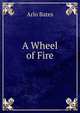 A Wheel of Fire, Arlo Bates 