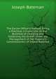 The Excise Officer's Manual: Being a Practical Introduction to the Business of Charging and Collecting the Duties Under the Management of Her Majesty's Commissioners of Inland Revenue, Joseph Bateman 