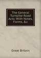 The General Turnpike Road Acts: With Notes, Forms, &c, Great Britain 