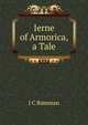 Ierne of Armorica, a Tale, J C Bateman 