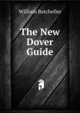 The New Dover Guide, William Batcheller 