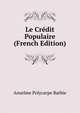 Le Credit Populaire (French Edition), Anselme Polycarpe Batbie 