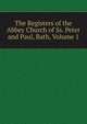 The Registers of the Abbey Church of Ss. Peter and Paul, Bath, Volume 1, 