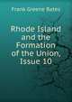 Rhode Island and the Formation of the Union, Issue 10, Frank Greene Bates 