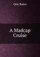 A Madcap Cruise, Oric Bates 