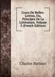 Cours De Belles-Lettres, Ou, Principes De La Litterature, Volume 3 (French Edition), Charles Batteux 