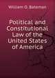 Political and Constitutional Law of the United States of America, William O. Bateman 