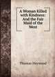 A Woman Killed with Kindness: And the Fair Maid of the West, Thomas Heywood 