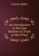 An Introduction to the Law Relative to Trials at Nisi Prius, Francis Buller 