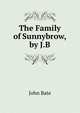 The Family of Sunnybrow, by J.B., John Bate 