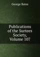Publications of the Surtees Society, Volume 107, George Bates 