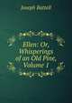 Ellen: Or, Whisperings of an Old Pine, Volume 1, Joseph Battell 