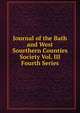 Journal of the Bath and West Sourthern Counties Society Vol. III Fourth Series, 