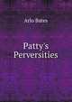 Patty's Perversities, Arlo Bates 