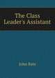 The Class Leader's Assistant, John Bate 