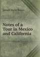 Notes of a Tour in Mexico and California, James Hale Bates 