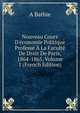 Nouveau Cours D'?conomie Politique Profess? ? La Facult? De Droit De Paris, 1864-1865, Volume 1 (French Edition), A Batbie 