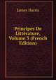 Principes De Litterature, Volume 3 (French Edition), James Harris 