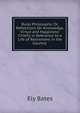 Rural Philosophy: Or, Reflections On Knowledge, Virtue and Happiness: Chiefly in Reference to a Life of Retirement in the Country ., Ely Bates 