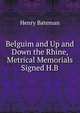 Belguim and Up and Down the Rhine, Metrical Memorials Signed H.B, Henry Bateman 