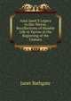 Aunt Janet'S Legacy to Her Nieces, Recollections of Humble Life in Yarrow in the Beginning of the Century, Janet Bathgate 