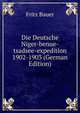 Die Deutsche Niger-benue-tsadsee-expedition 1902-1903 (German Edition), Fritz Bauer 
