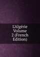 L'Alg?rie Volume 2 (French Edition), 