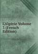 L'Alg?rie Volume 3 (French Edition), 