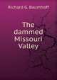 The dammed Missouri Valley, Richard G. Baumhoff 