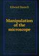 Manipulation of the microscope, Edward Bausch 