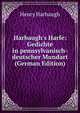 Harbaugh's Harfe: Gedichte in pennsylvanisch-deutscher Mundart (German Edition), Henry Harbaugh 