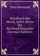 Handbuch der Moral, nebst Abriss der Rechtsphilosophie (German Edition), Julius Baumann 