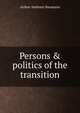 Persons & politics of the transition, Arthur Anthony Baumann 