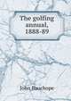 The golfing annual, 1888-89, John Bauchope 