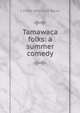 Tamawaca folks: a summer comedy, L Frank 1856-1919 Baum 