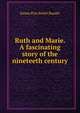Ruth and Marie. A fascinating story of the nineteeth century, Emma Pow Smith Bauder 