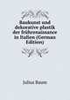 Baukunst und dekorative plastik der fruhrenaissance in Italien (German Edition), Julius Baum 