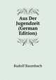 Aus Der Jugendzeit (German Edition), Rudolf Baumbach 