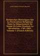 Recherches Historiques Sur La Persecution Religieuse Dans Le Departement De Saone-Et-Loire Pendant La Revolution, 1789-1803, Volume 1 (French Edition), Louis Marie Francois Bauzon 