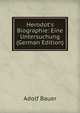 Herodot's Biographie: Eine Untersuchung (German Edition), Adolf Bauer 