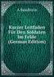 Kurzer Leitfaden Fur Den Soldaten Im Felde (German Edition), A Baudissin 