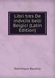 Libri tres De indvciis belli Belgici (Latin Edition), Dominique Baudius 