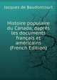 Histoire populaire du Canada, dapres les documents francais et americains (French Edition), Jacques de Baudoncourt 