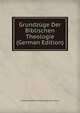 Grundzuge Der Biblischen Theologie (German Edition), Ludwig Friedrich Ott Baumgarten-Crusius 