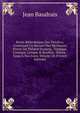 Petite Biblioth?que Des Th?atres, Contenant Un Recueil Des Meilleures Pieces Du Th?atre Fran?ois, Tragique, Comique, Lyrique & Bouffon, Depuis . Jusqu'? Nos Jours, Volume 38 (French Edition), Jean Baudrais 