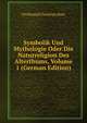 Symbolik Und Mythologie Oder Die Naturreligion Des Alterthums, Volume 1 (German Edition), Ferdinand Christian Baur 