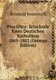 Plus Ultra: Schicksale Eines Deutschen Katholiken 1869-1882 (German Edition), Reinhold Baumstark 