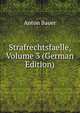 Strafrechtsfaelle, Volume 3 (German Edition), Anton Bauer 