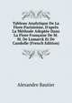 Tableau Analytique De La Flore Parisienne, D'apr?s La M?thode Adopt?e Dans La Flore Fran?aise De M.M. De Lamarck Et De Candolle (French Edition), Alexandre Bautier 