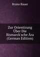 Zur Orientirung ?ber Die Bismarck'sche ?ra (German Edition), Bruno Bauer 